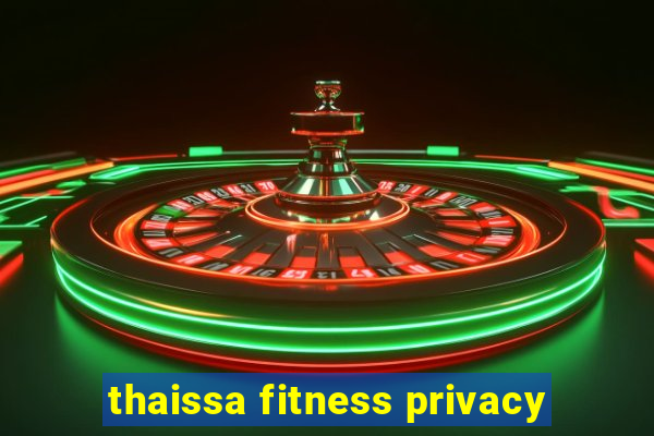 thaissa fitness privacy